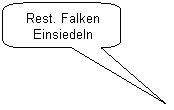Abgerundete rechteckige Legende: Rest. Falken
Einsiedeln
